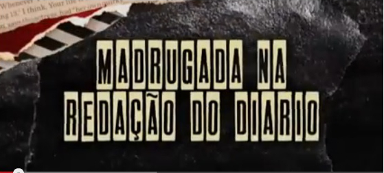 Madrugada na redação do Diario